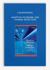 Adaptive Filtering and Change Detection , F.Gustafsson, Adaptive Filtering and Change Detection by F.Gustafsson