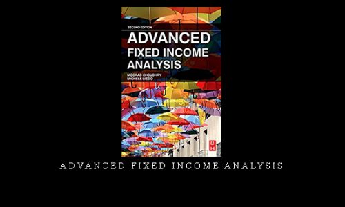 Advanced Fixed Income Analysis by Moorad Choudhry