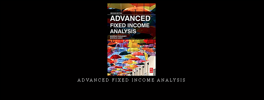 Advanced Fixed Income Analysis by Moorad Choudhry