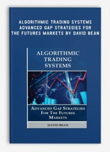 Algorithmic Trading Systems – Advanced Gap Strategies for the Futures Markets , David Bean, Algorithmic Trading Systems – Advanced Gap Strategies for the Futures Markets by David Bean