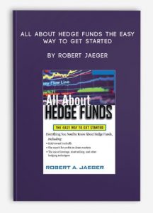 All About Hedge Funds The Easy Way to Get Started , Robert Jaeger, All About Hedge Funds The Easy Way to Get Started by Robert Jaeger