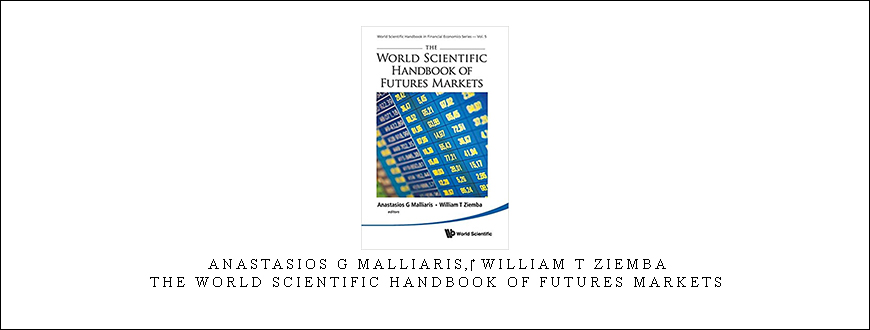 Anastasios G Malliaris,‎ William T Ziemba – The World Scientific Handbook of Futures Markets