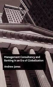 Management Consultancy and Banking in a Era of Globalization by Andrew Jones