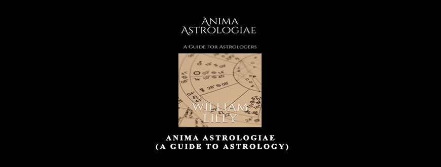 Anima Astrologiae (A Guide To Astrology) by William Lilly