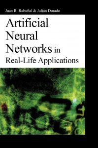 Artificial Neural Networks in Real Life Applications ,Juan R.Rabunal, Artificial Neural Networks in Real Life Applications by Juan R.Rabunal