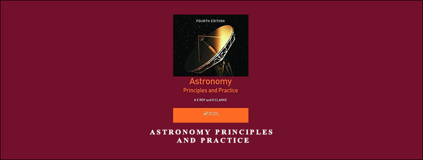 Astronomy Principles & Practice by A.E.Roy