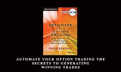 Automate Your Option Trading The Secrets to Generating Winning Trades by Price Headley