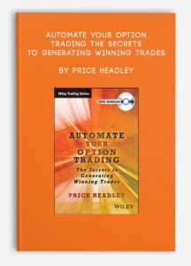 Automate Your Option Trading The Secrets to Generating Winning Trades , Price Headley, Automate Your Option Trading The Secrets to Generating Winning Trades by Price Headley