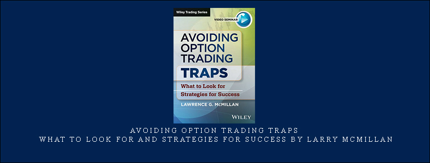 Avoiding Option Trading Traps – What To Look For And Strategies For Success by Larry McMillan