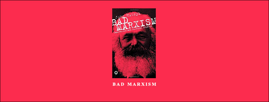 Bad Marxism by John Hutnyk