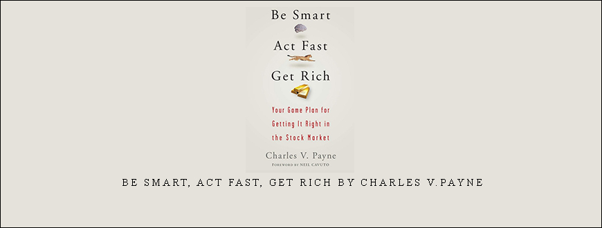 Be Smart, Act Fast, Get Rich by Charles V