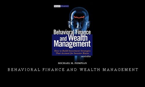 Behavioral Finance and Wealth Management by Michael M.Pompian