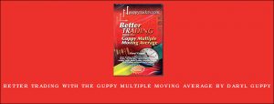 Better Trading with the Guppy Multiple Moving Average by Daryl Guppy