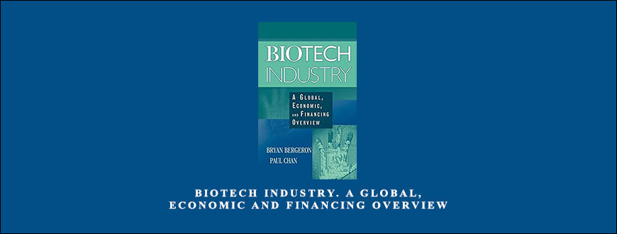 Biotech Industry. A Global Economic and Financing Overview by Bryan Bergeron