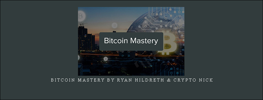 Bitcoin Mastery by Ryan Hildreth & Crypto Nick