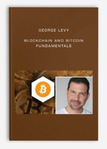 Blockchain and Bitcoin Fundamentals , George Levy, Blockchain and Bitcoin Fundamentals by George Levy