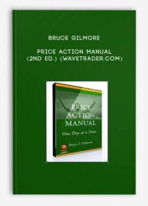 Bruce Gilmore ,Price Action Manual (2nd Ed.) (wavetrader.com), Bruce Gilmore - Price Action Manual (2nd Ed.) (wavetrader.com)