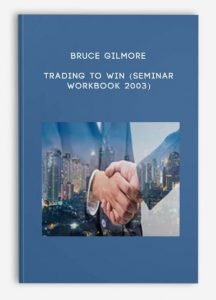 Bruce Gilmore , Trading to Win (Seminar WorkBook 2003), Bruce Gilmore - Trading to Win (Seminar WorkBook 2003)