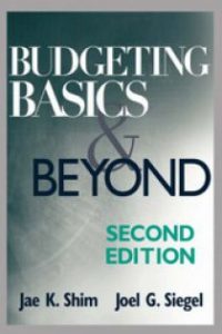 Budgeting Basics and Beyond (2nd Ed.) , Jae K.Shim, Budgeting Basics and Beyond (2nd Ed.) by Jae K.Shim