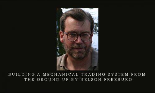 Building a Mechanical Trading System from the Ground Up by Nelson Freeburg