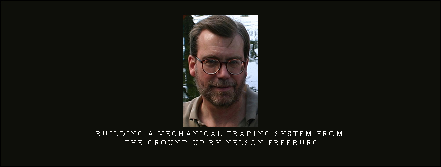 Building a Mechanical Trading System from the Ground Up by Nelson Freeburg