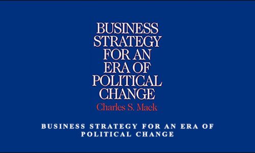 Business Strategy for an Era of Political Change by Charles Mack