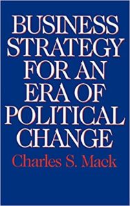 Business Strategy for an Era of Political Change ,Charles Mack, Business Strategy for an Era of Political Change by Charles Mack