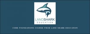 CORE FOUNDATIONS COURSE from Land Shark Education