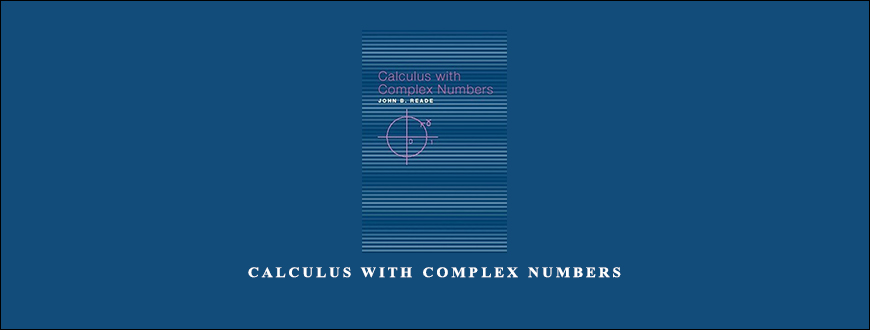 Calculus With Complex Numbers by John B.Reade