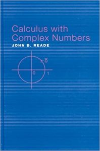 Calculus With Complex Numbers , John B.Reade, Calculus With Complex Numbers by John B.Reade