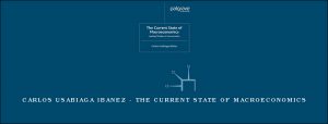 Carlos Usabiaga Ibanez - The Current State of Macroeconomics