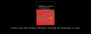 China and the World Trading System by Deborah Z.Cass