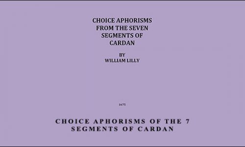 Choice Aphorisms of the 7 Segments of Cardan by William Lilly