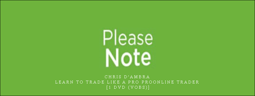 Chris D’Ambra – Learn To Trade Like A Pro ProOnline Trader [1 DVD (VOBs)]