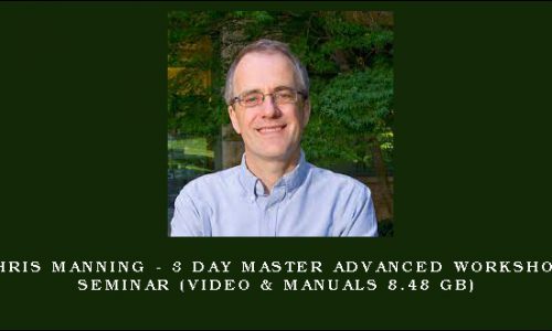 Chris Manning – 3 Day Master Advanced Workshop Seminar (Video & Manuals 8.48 GB)