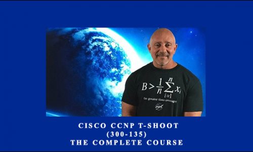 Cisco CCNP T-Shoot (300-135): The Complete Course by Lazaro (Laz) Diaz