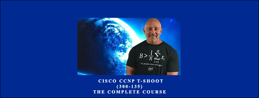 Cisco-CCNP-T-Shoot-300-135-The-Complete-Course-by-Lazaro-Laz-Diaz-Enroll