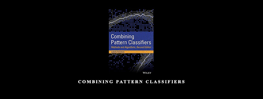 Combining Pattern Classifiers by Ludmila I.Kuncheva