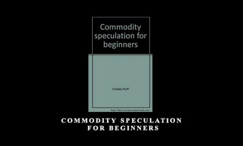 Commodity Speculation for Beginners by Charles Huff, Barbara Marinacci