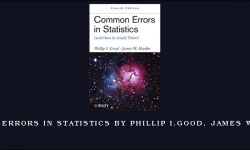 Common Errors in Statistics by Phillip I.Good, James W.Hardin