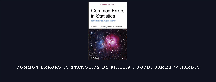 Common Errors in Statistics by Phillip I.Good, James W.Hardin