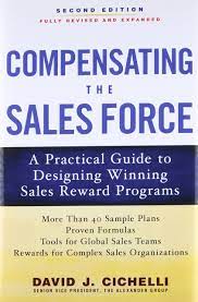 Compensating the Sales Force ,David J.Cichelli, Compensating the Sales Force by David J.Cichelli