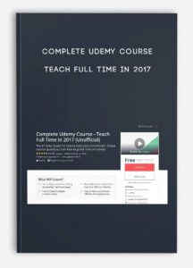 Complete Udemy Course , Teach Full Time in 2017, Complete Udemy Course - Teach Full Time in 2017