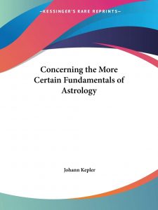 Concerning The More Certain Fundamentals Of Astrology by Johannes Kepler