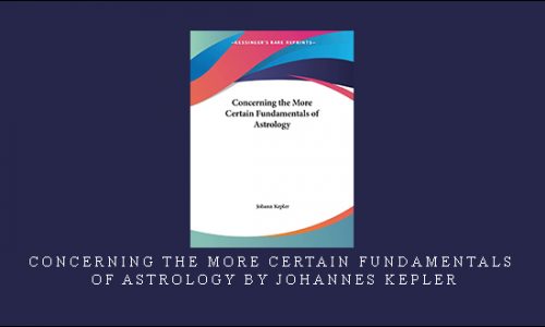 Concerning The More Certain Fundamentals Of Astrology by Johannes Kepler