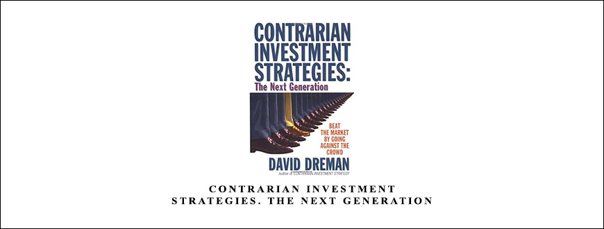 Contrarian Investment Strategies. The Next Generation by David Dreman