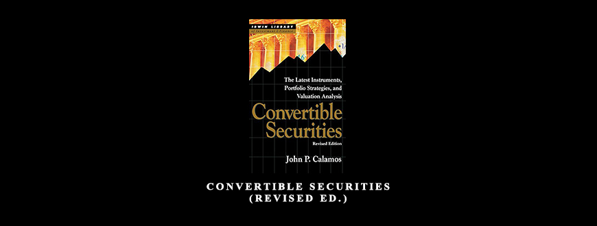 Convertible Securities (Revised Ed.) by John P.Calamos