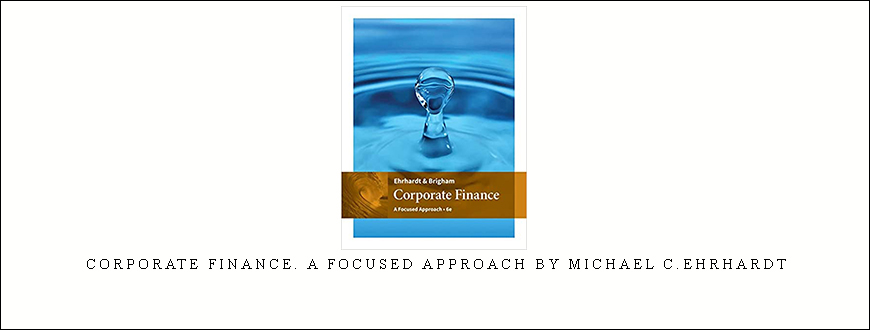 Corporate Finance. A Focused Approach by Michael C