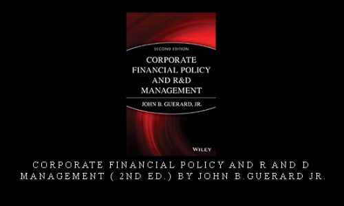 Corporate Financial Policy and R and D Management ( 2nd Ed.) by John B.Guerard Jr.