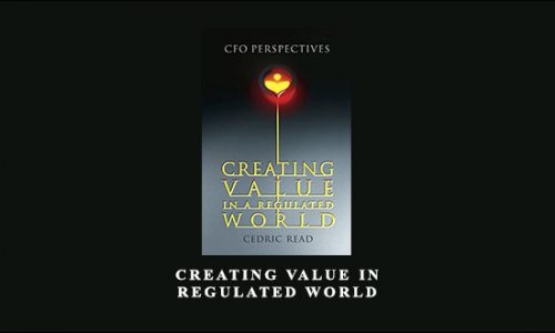 Creating Value in Regulated World by Cedric Read